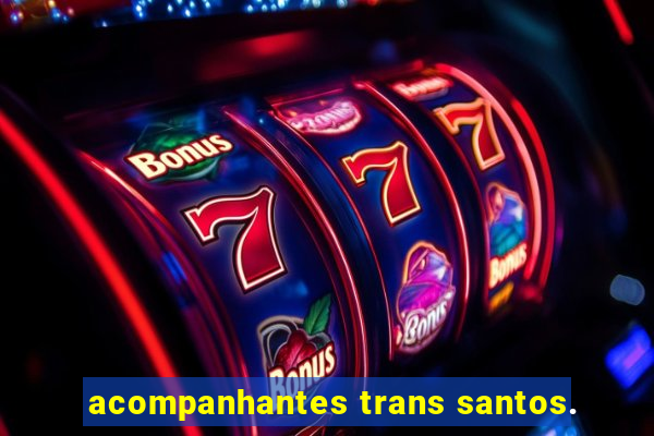 acompanhantes trans santos.